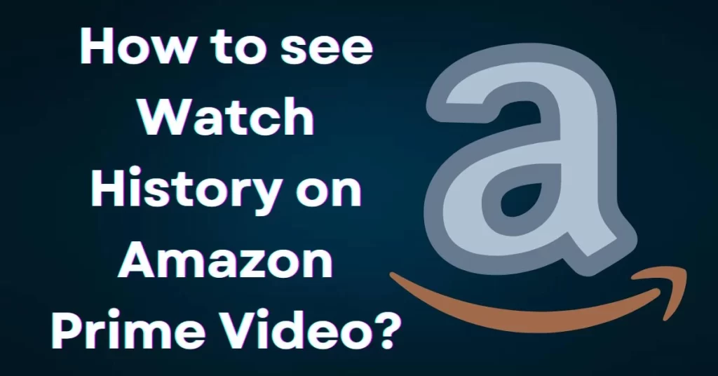 how-to-see-watch-history-on-amazon-prime-video-5-steps