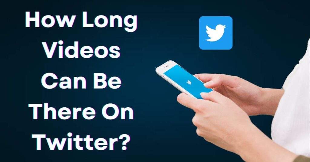 how-long-videos-can-be-there-on-twitter